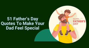 51 Father’s Day Quotes To Make Your Dad Feel Special