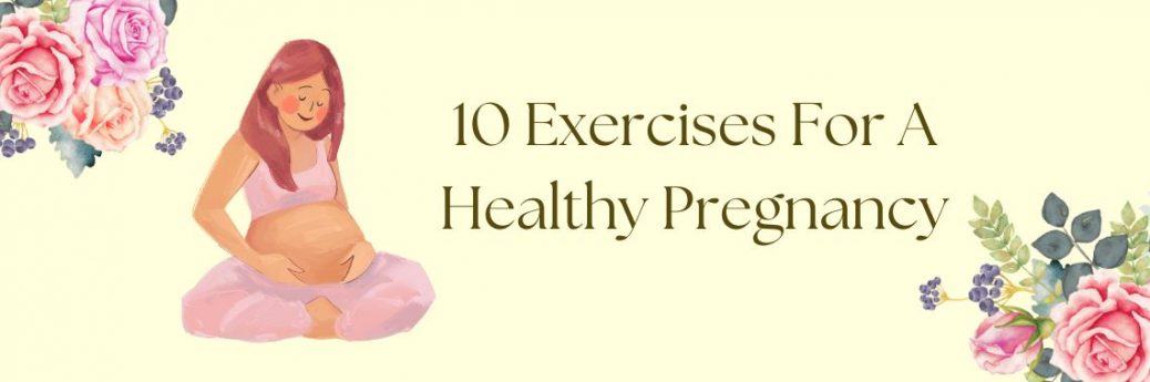 Exercises For A Healthy Pregnancy
