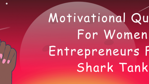 Motivational Quotes For Women Entrepreneurs From Shark Tank
